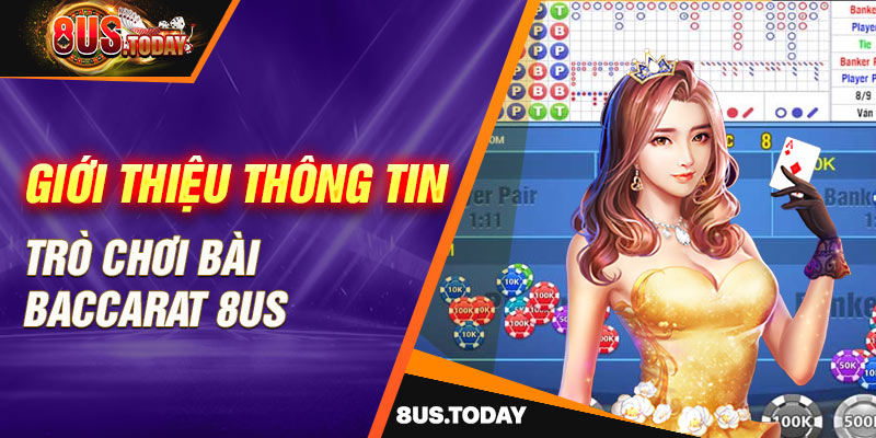 Giới thiệu thông tin trò chơi Baccarat 8US