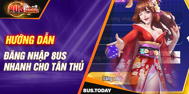 Hướng dẫn đăng nhập 8US nhanh cho tân thủ