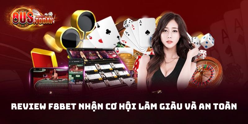 Review F8bet Nhận Cơ Hội Làm Giàu và An Toàn