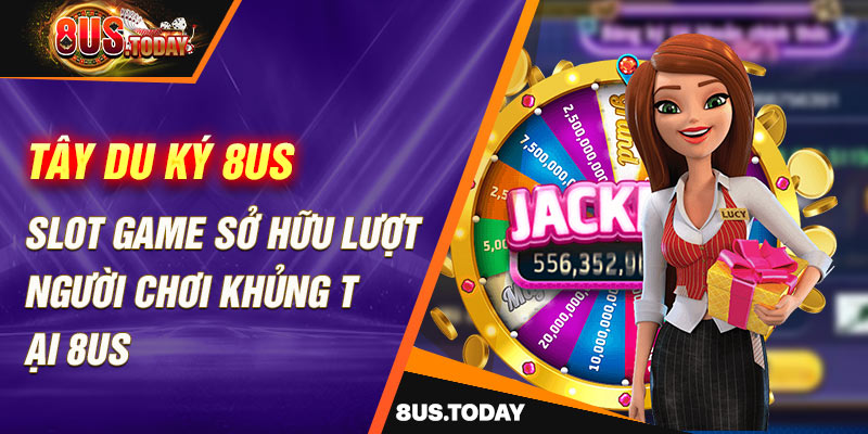 Tây Du Ký 8US Slot game sở hữu lượt người chơi khủng tại 8US
