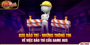 8US bảo trì - Những thông tin về việc bảo trì cổng game 8US