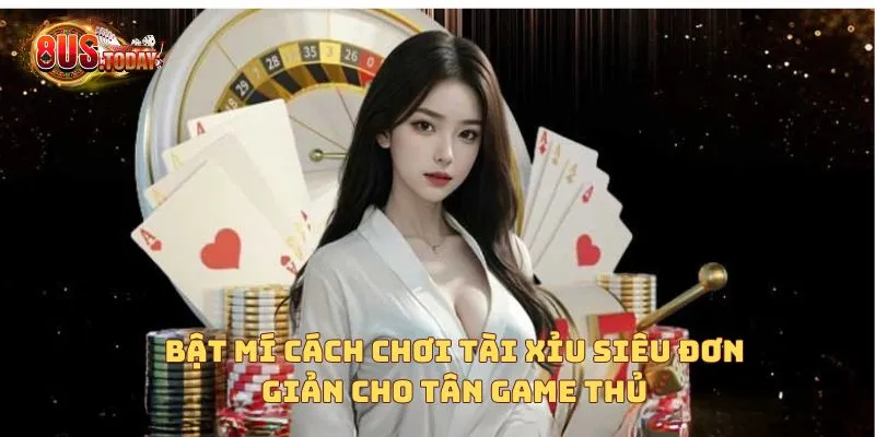 Bật mí cách chơi tài xỉu siêu đơn giản cho tân game thủ