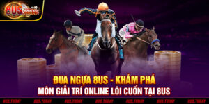 Đua ngựa 8US - Khám phá môn giải trí online lôi cuốn tại 8US