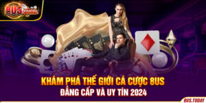 Khám phá thế giới cá cược 8US đẳng cấp và uy tín 2024