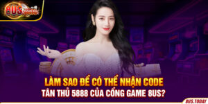Làm sao để có thể nhận code tân thủ 5888 của cổng game 8us?