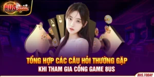 Tổng hợp các câu hỏi thường gặp khi tham gia cổng game 8us
