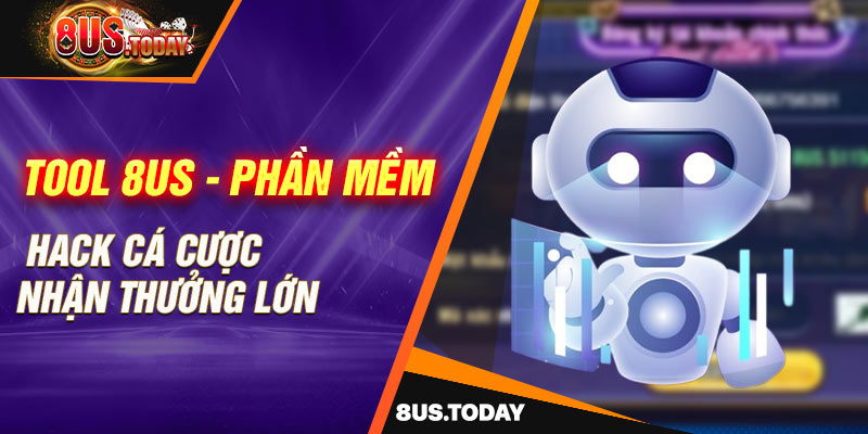 Tool 8us - Phần mềm hack cá cược nhận thưởng lớn